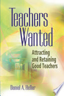 Teachers wanted attracting and retaining good teachers /