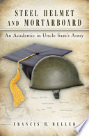 Steel helmet and mortarboard an academic in Uncle Sam's Army /
