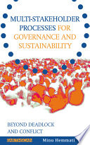 Multi-stakeholder processes for governance and sustainability beyond deadlock and conflict /