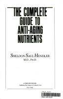 The complete guide to anti-aging nutrients /