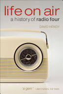 Life on air a history of Radio Four /
