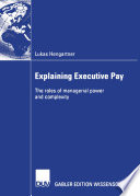 Explaining Executive Pay The roles of managerial power and complexity /