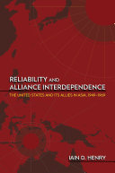Reliability and Alliance Interdependence : The United States and Its Allies in Asia, 1949–1969 /