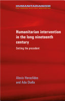 Humanitarian intervention in the long nineteenth century : Setting the precedent /