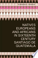Natives, Europeans, and Africans in sixteenth-century Santiago de Guatemala