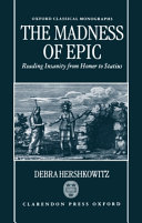 The madness of epic : reading insanity from Homer to Statius /