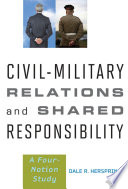 Civil-military relations and shared responsibility a four-nation study /