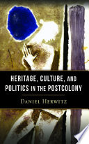 Heritage, culture, and politics in the postcolony