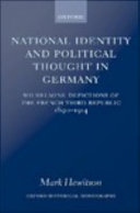 National identity and political thought in Germany Wilhelmine depictions of the French Third Republic, 1890-1914 /