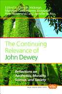 The continuing relevance of John Dewey reflections on aesthetics, morality, science, and society /