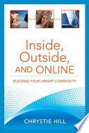 Inside, outside, and online building your library community /