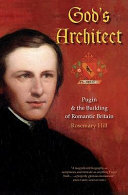 God's architect Pugin and the building of romantic Britain /