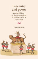 Pageantry and Power : A cultural history of the early modern Lord Mayor's Show 1585–1639 /