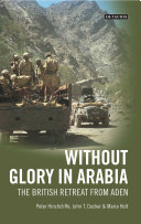 Without glory in Arabia the British retreat from Aden /