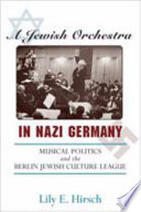 A Jewish orchestra in Nazi Germany musical politics and the Berlin Jewish Culture League /