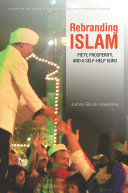 Rebranding Islam : piety, prosperity, and a self-help guru /