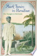 Mark Twain in paradise his voyages to Bermuda /