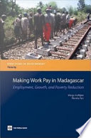 Making work pay in Madagascar employment, growth, and poverty reduction /