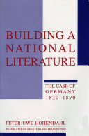 Building a National Literature : The Case of Germany, 1830–1870 /