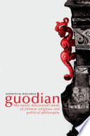 Guodian the newly discovered seeds of Chinese religious and political philosophy /