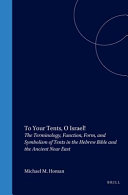 To your tents, O Israel! the terminology, function, form, and symbolism of tents in the Hebrew Bible and the ancient Near East /