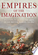 Empires of the imagination politics, war and the arts in the British world, 1750-1850 /