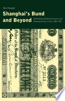 Shanghai's bund and beyond British banks, banknote issuance, and monetary policy in China, 1842-1937 /