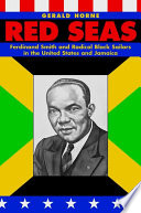 Red Seas Ferdinand Smith and radical black sailors in the United States and Jamaica /