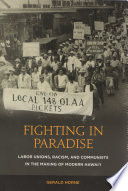 Fighting in paradise : labor unions, racism, and communists in the making of modern Hawaii /
