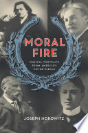 Moral fire musical portraits from America's fin de siècle /