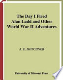 The day I fired Alan Ladd and other World War II adventures