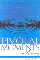 Pivotal moments in nursing leaders who changed the path of a profession /
