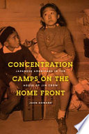 Concentration camps on the home front Japanese Americans in the house of Jim Crow /