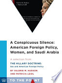 A Conspicuous Silence : American Foreign Policy, Women, and Saudi Arabia A Selection from The Hillary Doctrine: Sex and American Foreign Policy /