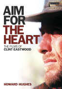 Aim for the heart the films of Clint Eastwood /