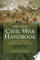 The new Civil War handbook facts and photos for readers of all ages /