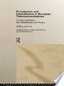 Privatisation and liberalisation in European telecommunications comparing Britain, the Netherlands, and France /