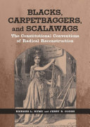 Blacks, carpetbaggers, and scalawags the constitutional conventions of radical Reconstruction /