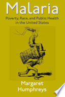 Malaria poverty, race, and public health in the United States /