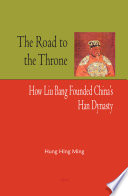 The road to the throne how Liu Bang founded China's Han dynasty /