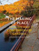 The making of place : modern and contemporary gardens /
