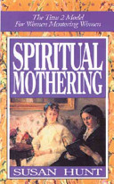 Spiritual mothering : the Titus 2 model for women mentoring women /