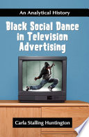 Black social dance in television advertising an analytical history /