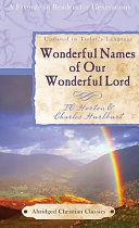 The wonderful names of our wonderful Lord : names and titles ofthe Lord Jesus Christ from the Old and New Testaments /