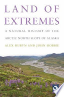 Land of extremes a natural history of the North Slope of Arctic Alaska /