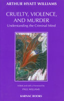 Cruelty, violence and murder understanding the criminal mind /