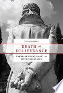 Death or deliverance Canadian courts martial in the Great War /