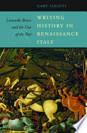 Writing history in Renaissance Italy Leonardo Bruni and the uses of the past /