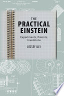 The practical Einstein experiments, patents, inventions /