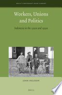 Workers, unions and politics : Indonesia in the 1920s and 1930s /